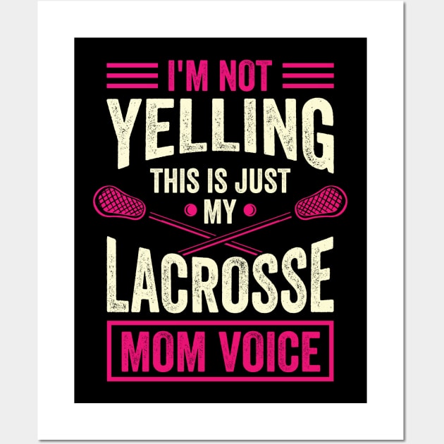 I'm Not Yelling This Is Just My Lacrosse Mom Voice Wall Art by Dolde08